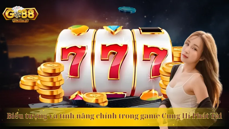 Biểu tượng và tính năng chính trong game Cung Hỉ Phát Tài