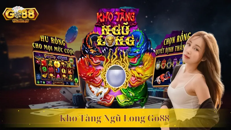 Kho Tàng Ngũ Long Go88 – Khám Phá Thế Giới Nổ Hũ Đỉnh Cao