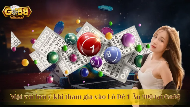 Một vài lưu ý khi tham gia vào Lô Đề 1 Ăn 900 tại Go88